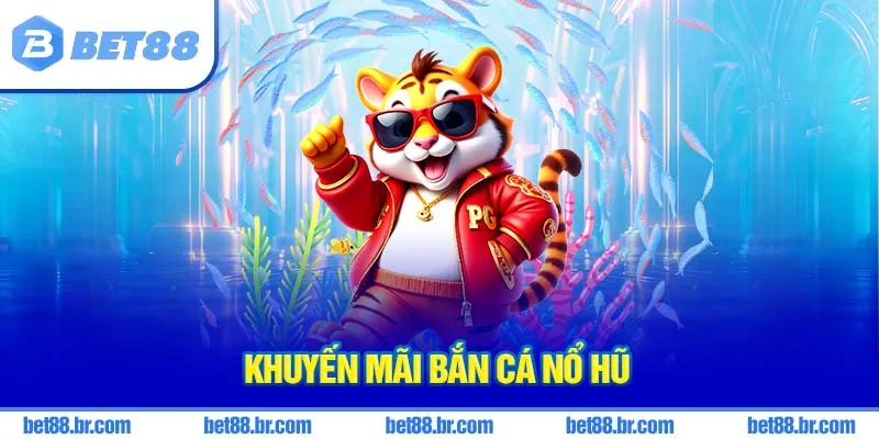 khuyến mãi bắn cá nổ hũ