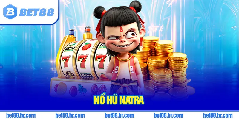 nổ hũ Natra